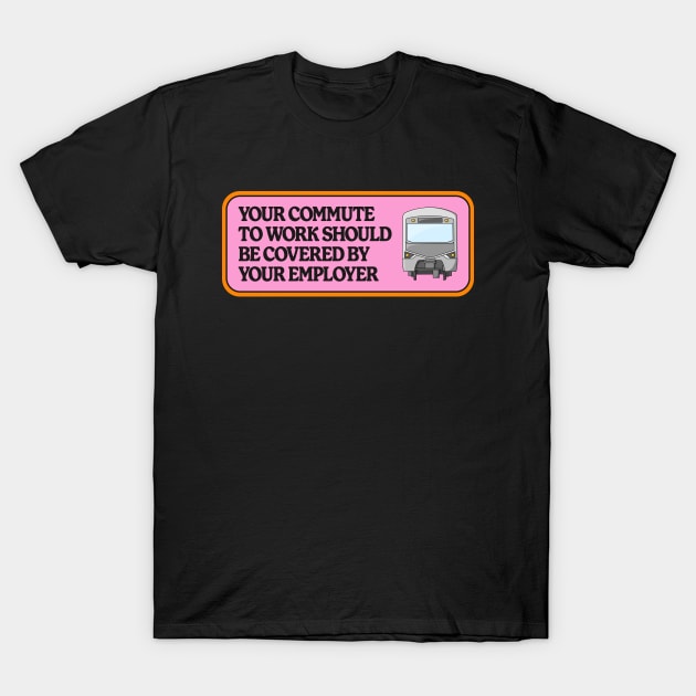 Your Commute To Work Should Be Covered By Your Employer T-Shirt by Football from the Left